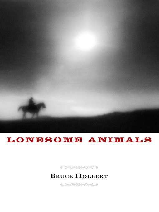 Title details for Lonesome Animals by Bruce Holbert - Available